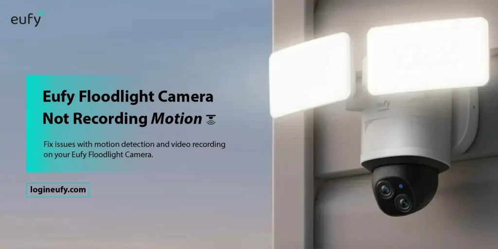 Eufy Floodlight Camera Stopped Recording Stopped Motion​